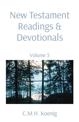 New Testament Readings & Devotionals: Volume 3 by Koenig, C. M. H.