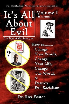 It's All About Evil: How to...Change Your Words, Change Your Life, Change The World and Destroy Evil Socialism by Foster, Roy