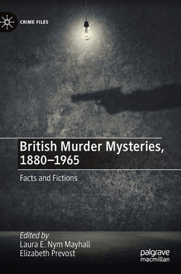 British Murder Mysteries, 1880-1965: Facts and Fictions by Mayhall, Laura E. Nym