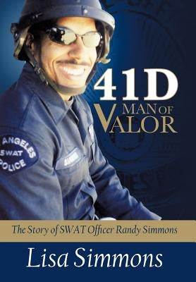 41 D-Man of Valor: The Story of SWAT Officer Randy Simmons by Simmons, Lisa