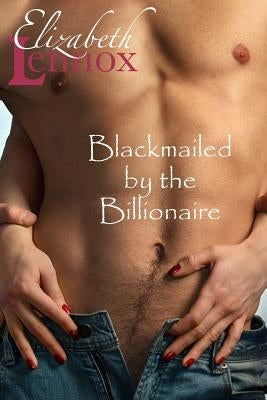 Blackmailed by the Billionaire by Lennox, Elizabeth