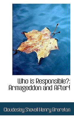 Who is Responsible?: Armageddon and After! by Shovell Henry Brereton, Cloudesley