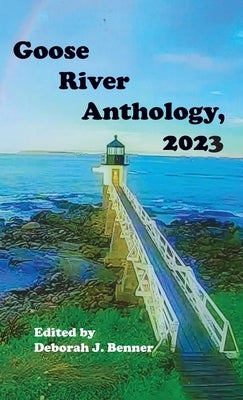 Goose River Anthology, 2023 by Benner, Deborah J.