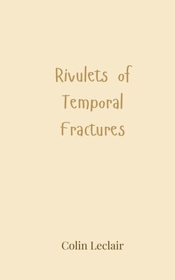 Rivulets of Temporal Fractures by LeClair, Colin