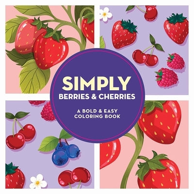 Simply Berries & Cherries: A Bold & Easy Coloring Book by Dover Publications
