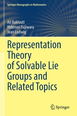 Representation Theory of Solvable Lie Groups and Related Topics by Baklouti, Ali