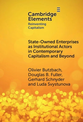 State-Owned Enterprises as Institutional Actors in Contemporary Capitalism and Beyond by Butzbach, Olivier