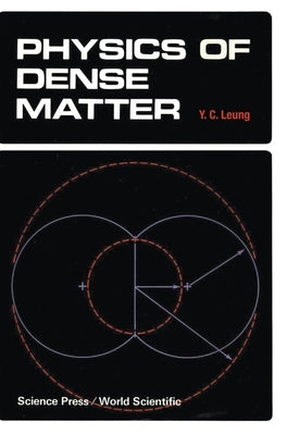 Physics of Dense Matter by Leung, Y. C.