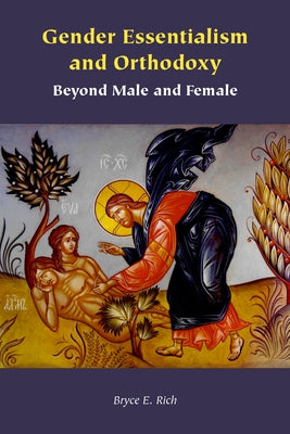 Gender Essentialism and Orthodoxy: Beyond Male and Female by Rich, Bryce E.