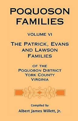 Poquoson Families, Volume VI: The Patrick, Evans and Lawsons Families of the Poquoson District, York County, Virginia by Willett, Albert James