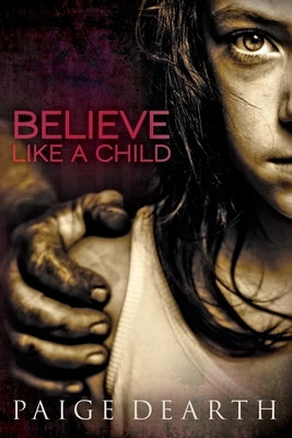 Believe Like a Child by Dearth, Paige