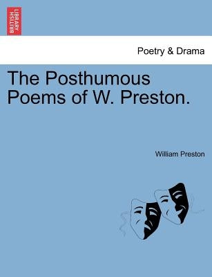 The Posthumous Poems of W. Preston. by Preston, William, Jr.
