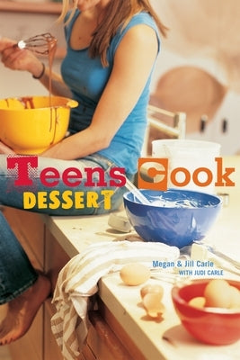 Teens Cook Dessert: [A Baking Book] by Carle, Megan
