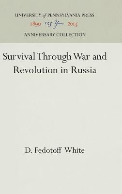 Survival Through War and Revolution in Russia by White, D. Fedotoff