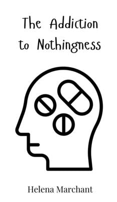 The Addiction to Nothingness by Marchant, Helena