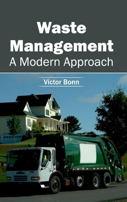 Waste Management: A Modern Approach by Bonn, Victor