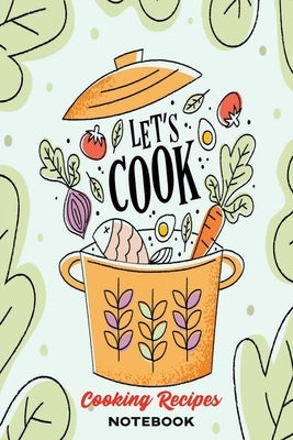 Healthy Cooking Recipes: A Book to Write & Keep Track of Food Recipes - Build Your Personal Collection of Recipes for Future Use by Journal, Food