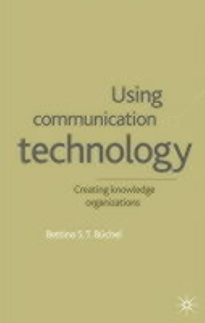Using Communication Technology: Creating Knowledge Organizations by Büchel, B.