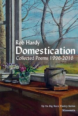 Domestication: Collected Poems 1996 - 2016 by Hardy, Rob