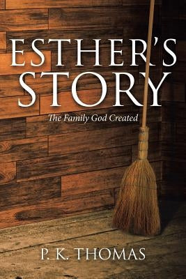 Esther's Story: The Family God Created by Thomas, P. K.