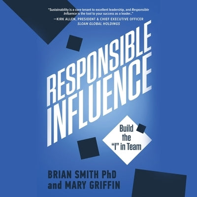 Responsible Influence: Build the I in Team by Smith, Brian