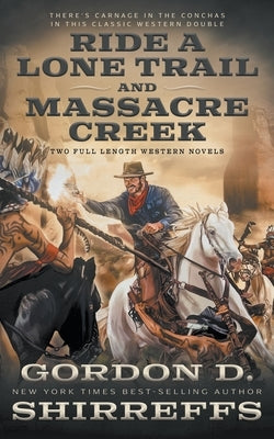 Ride A Lone Trail and Massacre Creek: Two Full Length Western Novels by Shirreffs, Gordon D.