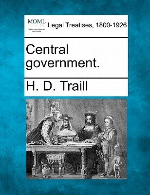 Central Government. by Traill, H. D.
