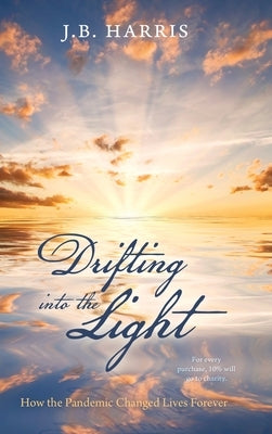 Drifting into the Light: How the Pandemic Changed Lives Forever by Harris, J. B.
