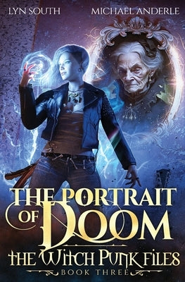 Portrait of Doom: The Witch Punk Files Book 3 by South, Lyn