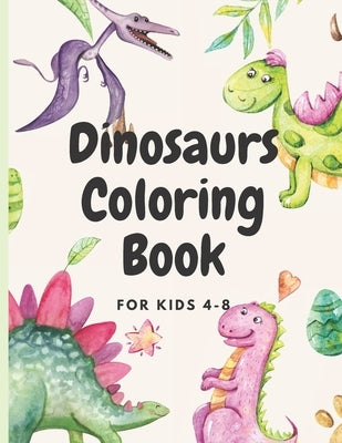 Dinosaurs Coloring for kids ages 4-8: coloring book for kids who loves dinosaurs by Ohm, Chotiwat