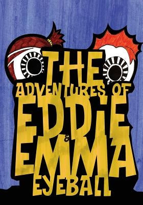 The Adventures of Eddie & Emma Eyeball by Kalra, Simrun Jeet