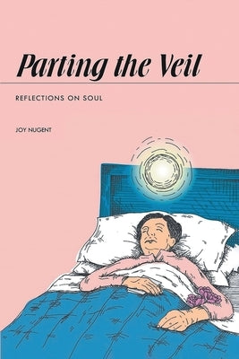 Parting the Veil: Reflections of Soul by Nugent, Joy