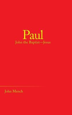 Paul: John the Baptist-Jesus by Mench, John