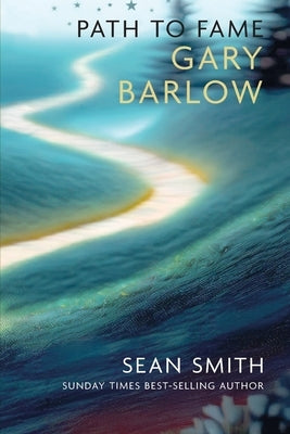 Path To Fame: Gary Barlow by Smith, Sean