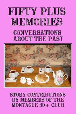 Fifty Plus Memories: Conversations about the Past by Schultz, Thomas W.