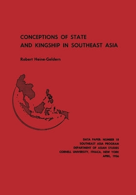 Conceptions of State and Kingship in Southeast Asia by Heine-Geldern, Robert