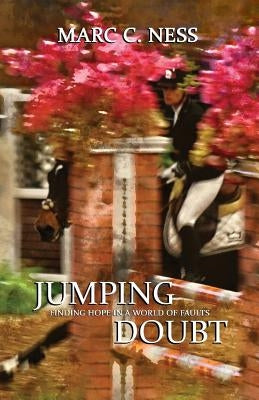 Jumping Doubt: Finding Hope In A World Of Faults by Ness, Marc C.