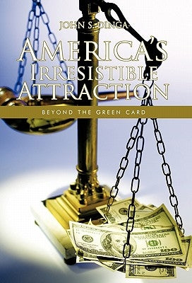 America's Irresistible Attraction: Beyond the Green Card by Dinga, John S.