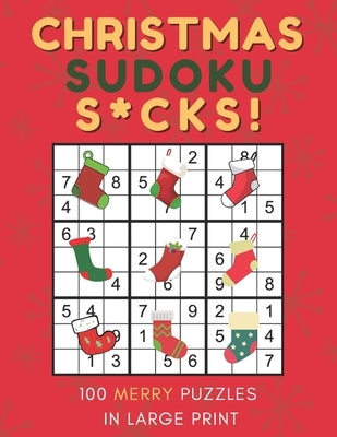 Christmas Sudoku S*cks!: 100 Merry Easy to Hard Puzzles for Christmas Cheer in Large Print - One Puzzle Per Page by Puzzlestoria