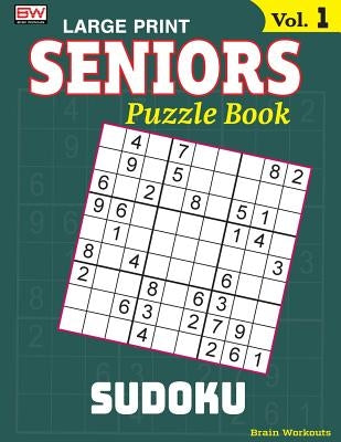 SENIORS Puzzle Book: SUDOKU, Specially designed for adults by Brain Workouts
