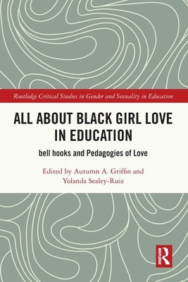 All About Black Girl Love in Education: bell hooks and Pedagogies of Love by Griffin, Autumn A.