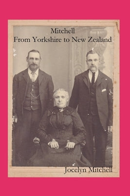 Mitchell: From Yorkshire to New Zealand by Mitchell, Jocelyn