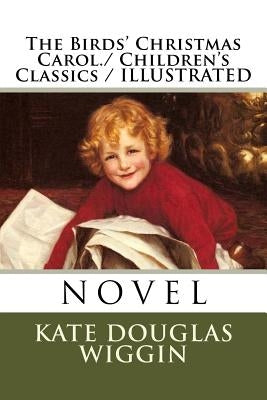 The Birds' Christmas Carol./ Children's Classics / ILLUSTRATED by Wiggin, Kate Douglas