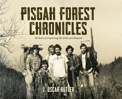 Pisgah Forest Chronicles: 50 Years of Exploring the Park and Beyond by Butler, J. Oscar