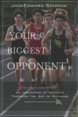 Your Biggest Opponent by Schmick, Jackedward William