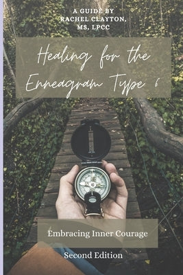 Healing for the Enneagram Type 6: Embracing Inner Courage: Second Edition by Clayton, Rachel