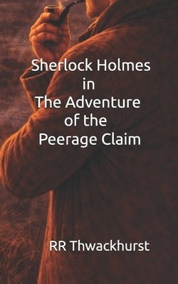 Sherlock Holmes in The Adventure of the Peerage Claim by Thwackhurst, Rr