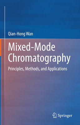 Mixed-Mode Chromatography: Principles, Methods, and Applications by Wan, Qian-Hong