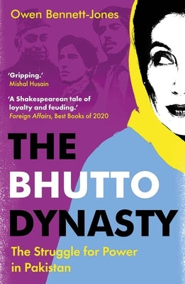 The Bhutto Dynasty: The Struggle for Power in Pakistan by Bennett-Jones, Owen