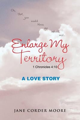 Enlarge My Territory: A Love Story by Moore, Jane Corder